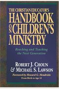 The Christian Educator's Handbook On Children's Ministry: Reaching And Teaching The Next Generation