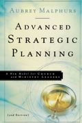 Advanced Strategic Planning: A New Model For Church And Ministry Leaders
