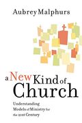 A New Kind Of Church: Understanding Models Of Ministry For The 21st Century