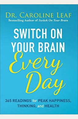 Switch On Your Brain Every Day: 365 Readings For Peak Happiness, Thinking, And Health Switch On Your Brain Every Day: 365 Readings For Peak Happiness, Thinking, And Health