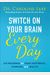 Switch On Your Brain Every Day: 365 Readings For Peak Happiness, Thinking, And Health