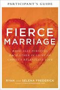 Fierce Marriage Participant's Guide: Radically Pursuing Each Other In Light Of Christ's Relentless Love