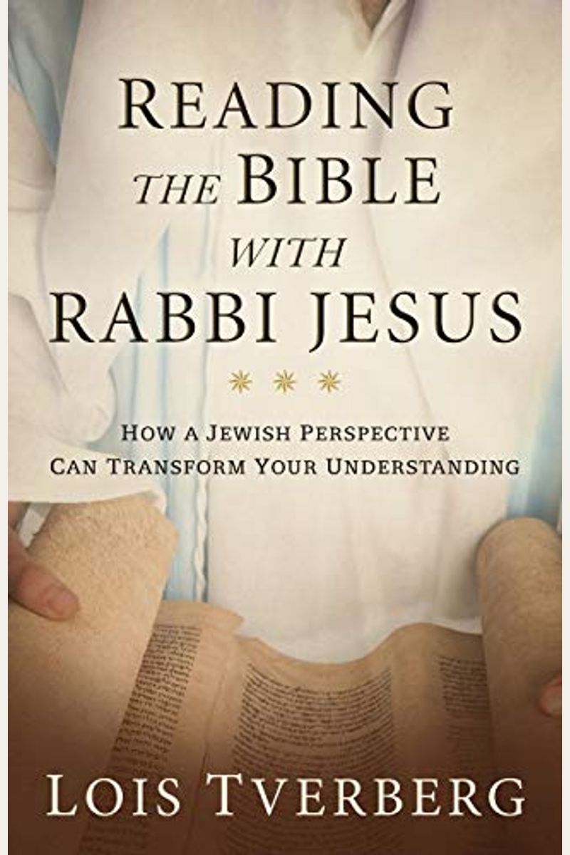 Reading The Bible With Rabbi Jesus: How A Jewish Perspective Can Transform Your Understanding