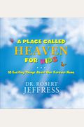 A Place Called Heaven For Kids: 10 Exciting Things About Our Forever Home
