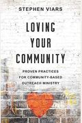 Loving Your Community: Proven Practices For Community-Based Outreach Ministry