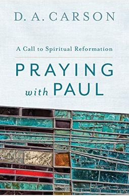Praying With Paul, Second Edition: A Call To Spiritual Reformation Praying With Paul, Second Edition: A Call To Spiritual Reformation