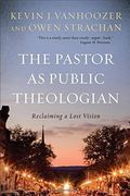 The Pastor As Public Theologian: Reclaiming A Lost Vision