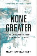 None Greater: The Undomesticated Attributes of God