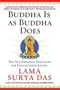 Buddha Is As Buddha Does: The Ten Original Practices For Enlightened Living