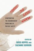 First, Do Less Harm: Confronting The Inconvenient Problems Of Patient Safety
