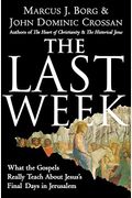 The Last Week: What the Gospels Really Teach about Jesus's Final Days in Jerusalem