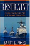 Restraint: A New Foundation For U.s. Grand Strategy