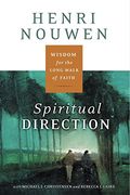 Spiritual Direction: Wisdom For The Long Walk Of Faith
