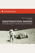 Destination Moon: The Apollo Missions In The Astronauts' Own Words
