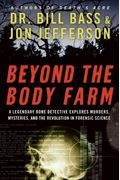 Beyond The Body Farm: A Legendary Bone Detective Explores Murders, Mysteries, And The Revolution In Forensic Science