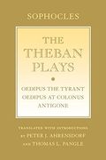 The Theban Plays: Oedipus the Tyrant; Oedipus at Colonus; Antigone