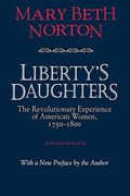 Liberty's Daughters: The Revolutionary Experience Of American Women, 1750-1800