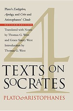 Four Texts On Socrates: Plato's Euthyphro, Apology, And Crito, And Aristophanes' Clouds