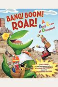 Bang! Boom! Roar! A Busy Crew Of Dinosaurs