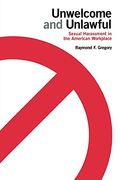 Unwelcome and Unlawful: Sexual Harassment in the American Workplace