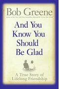 And You Know You Should Be Glad: A True Story Of Lifelong Friendship