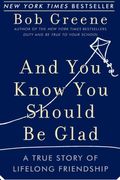 And You Know You Should Be Glad: A True Story Of Lifelong Friendship