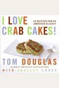 I Love Crab Cakes!: 50 Recipes For An American Classic