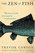 The Zen of Fish: The Story of Sushi, from Samurai to Supermarket