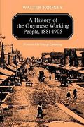 A History Of The Guyanese Working People, 1881-1905