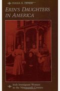 Erin's Daughters In America: Irish Immigrant Women In The Nineteenth Century