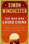 The Man Who Loved China: The Fantastic Story Of The Eccentric Scientist Who Unlocked The Mysteries Of The Middle Kingdom