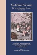Stedman's Surinam: Life in an Eighteenth-Century Slave Society. an Abridged, Modernized Edition of Narrative of a Five Years Expedition A