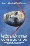Problems Of Democratic Transition And Consolidation: Southern Europe, South America, And Post-Communist Europe