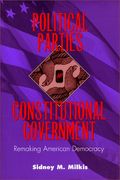 Political Parties And Constitutional Government: Remaking American Democracy