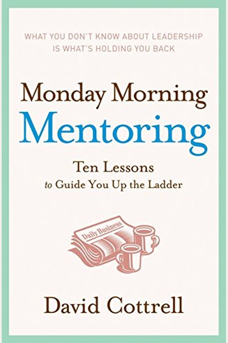 Monday Morning Mentoring: Ten Lessons To Guide You Up The Ladder
