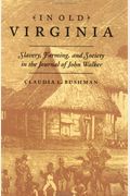 In Old Virginia: Slavery, Farming, and Society in the Journal of John Walker