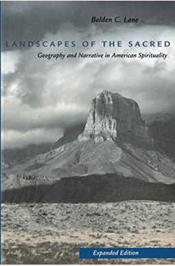 Landscapes Of The Sacred: Geography And Narrative In American Spirituality Landscapes Of The Sacred: Geography And Narrative In American Spirituality