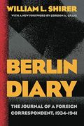 Berlin Diary: The Journal Of A Foreign Correspondent, 1934-1941