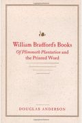William Bradford's Books: Of Plimmoth Plantation And The Printed Word