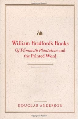 William Bradford's Books: Of Plimmoth Plantation And The Printed Word William Bradford's Books: Of Plimmoth Plantation And The Printed Word