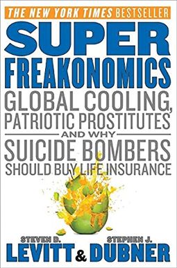 Superfreakonomics: Global Cooling, Patriotic Prostitutes, And Why Suicide Bombers Should Buy Life Insurance Superfreakonomics: Global Cooling, Patriotic Prostitutes, And Why Suicide Bombers Should Buy Life Insurance