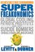 Superfreakonomics: Global Cooling, Patriotic Prostitutes, And Why Suicide Bombers Should Buy Life Insurance