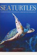 Sea Turtles: A Complete Guide To Their Biology, Behavior, And Conservation