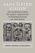 Sanctified Vision: An Introduction to Early Christian Interpretation of the Bible