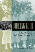Looking Good: College Women and Body Image, 1875-1930