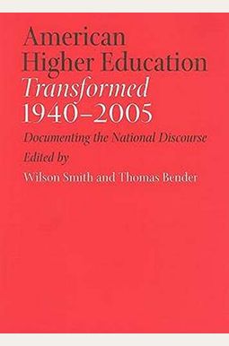 American Higher Education Transformed, 1940-2005: Documenting The National Discourse American Higher Education Transformed, 1940-2005: Documenting The National Discourse