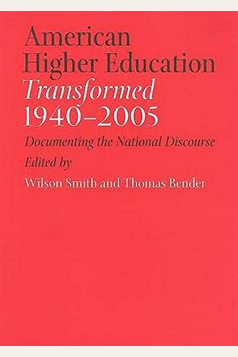 American Higher Education Transformed, 1940-2005: Documenting The National Discourse