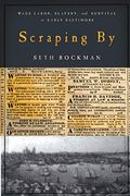 Scraping By: Wage Labor, Slavery, And Survival In Early Baltimore