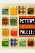 The Potter's Palette: A Practical Guide To Creating Over 700 Illustrated Glaze And Slip Colors