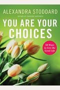 You Are Your Choices: 50 Ways To Live The Good Life